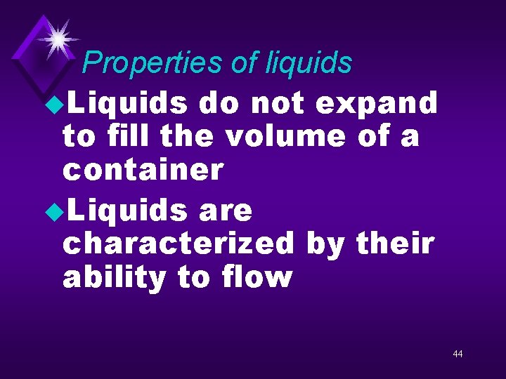 Properties of liquids u. Liquids do not expand to fill the volume of a