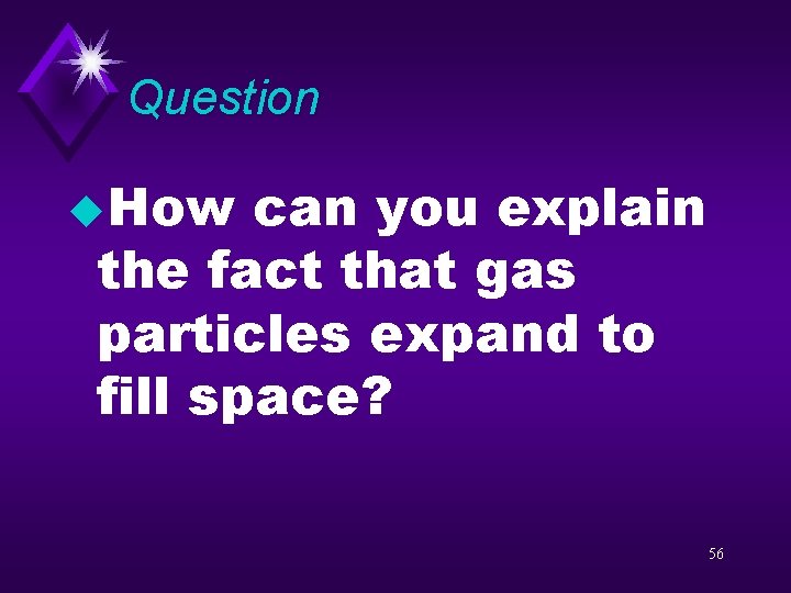 Question u. How can you explain the fact that gas particles expand to fill