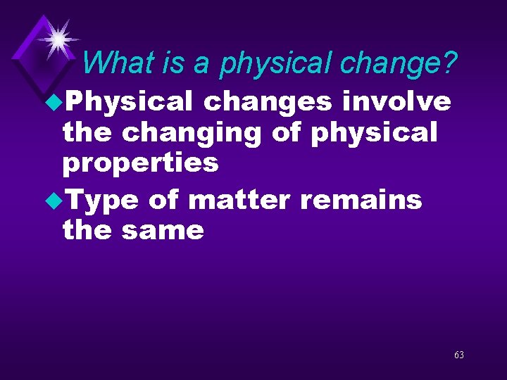 What is a physical change? u. Physical changes involve the changing of physical properties