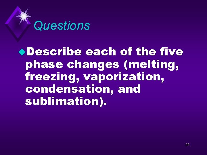 Questions u. Describe each of the five phase changes (melting, freezing, vaporization, condensation, and