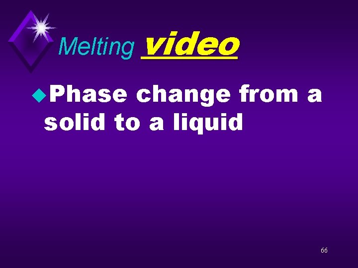 Melting video u. Phase change from a solid to a liquid 66 