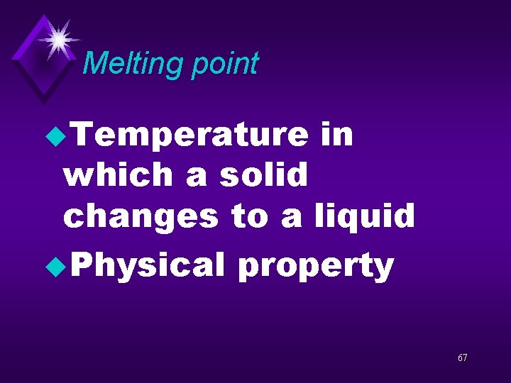 Melting point u. Temperature in which a solid changes to a liquid u. Physical