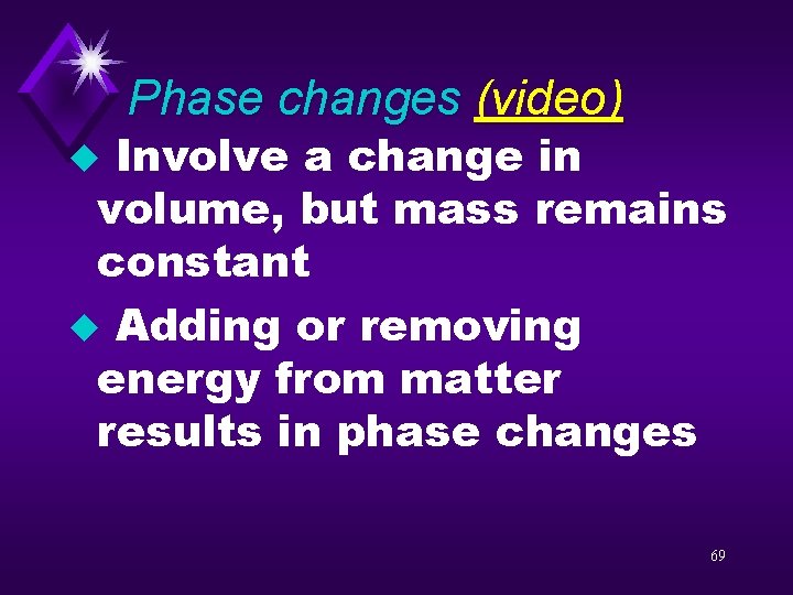 Phase changes (video) Involve a change in volume, but mass remains constant u Adding