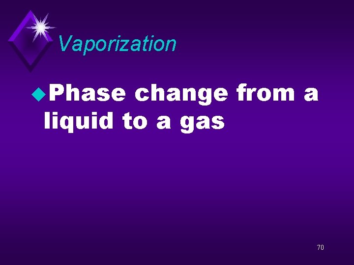 Vaporization u. Phase change from a liquid to a gas 70 