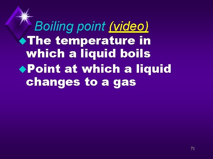 Boiling point (video) u. The temperature in which a liquid boils u. Point at