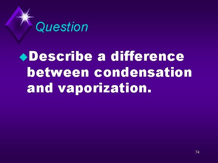 Question u. Describe a difference between condensation and vaporization. 74 