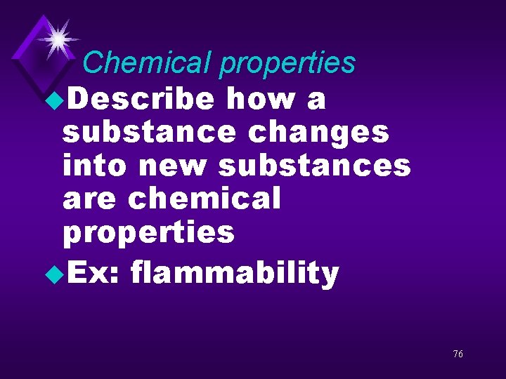 Chemical properties u. Describe how a substance changes into new substances are chemical properties