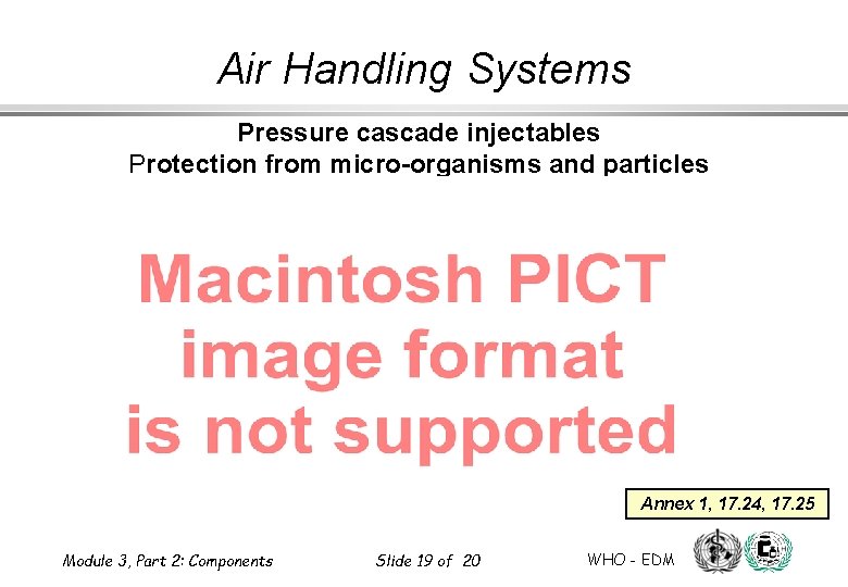 Air Handling Systems Pressure cascade injectables Protection from micro-organisms and particles Annex 1, 17. Air Handling Systems Pressure cascade injectables Protection from micro-organisms and particles Annex 1, 17.