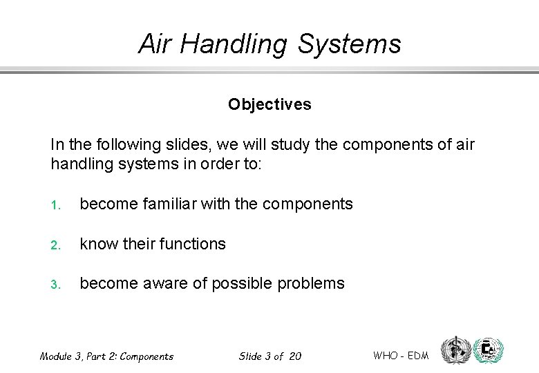 Air Handling Systems Objectives In the following slides, we will study the components of Air Handling Systems Objectives In the following slides, we will study the components of