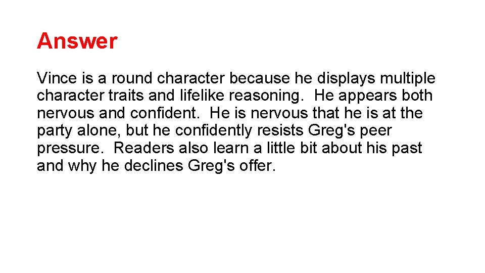 Answer Vince is a round character because he displays multiple character traits and lifelike