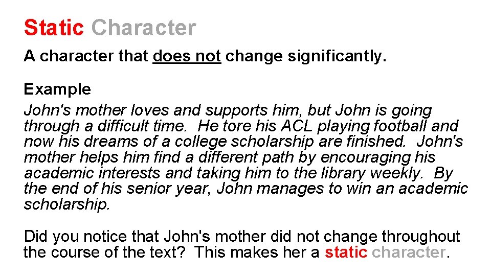 Static Character A character that does not change significantly. Example John's mother loves and
