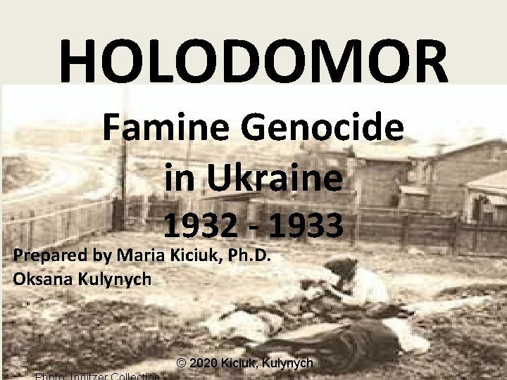 HOLODOMOR Famine Genocide in Ukraine 1932 - 1933 Prepared by Maria Kiciuk, Ph. D.