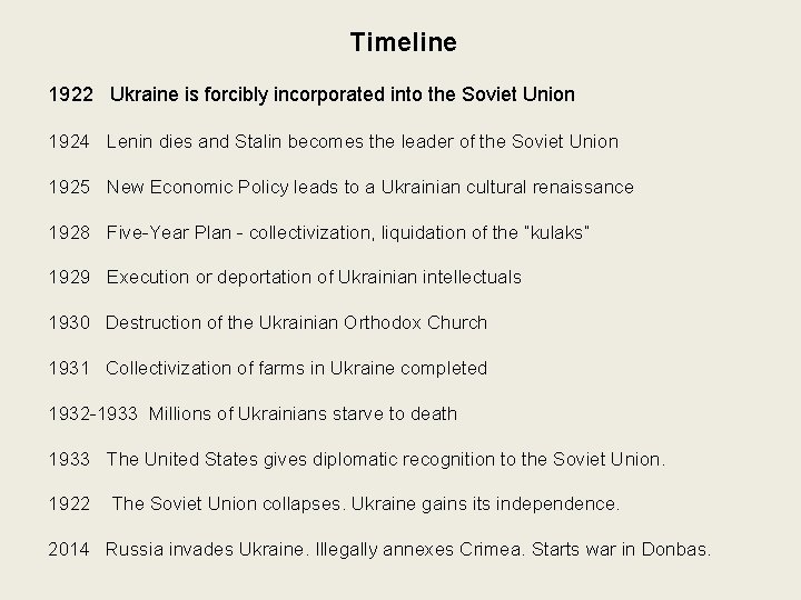 Timeline 1922 Ukraine is forcibly incorporated into the Soviet Union 1924 Lenin dies and