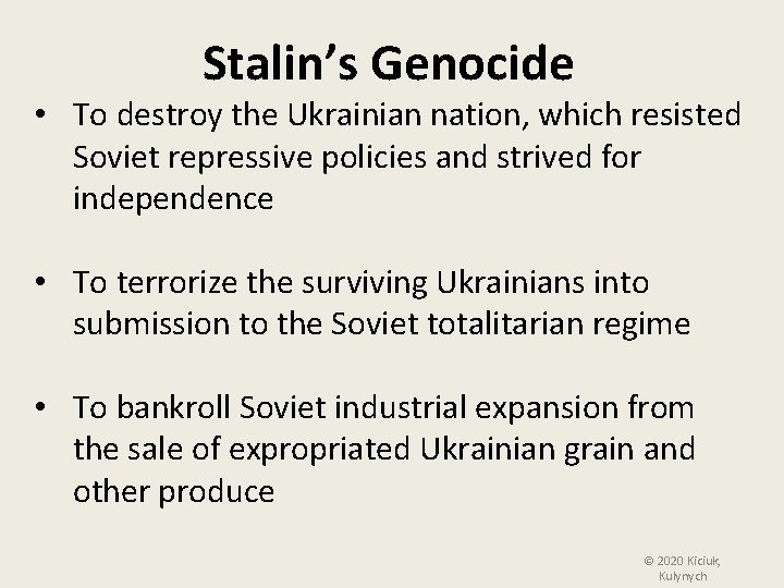 Stalin’s Genocide • To destroy the Ukrainian nation, which resisted Soviet repressive policies and