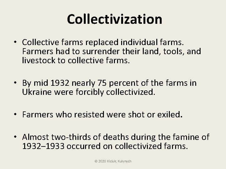 Collectivization • Collective farms replaced individual farms. Farmers had to surrender their land, tools,