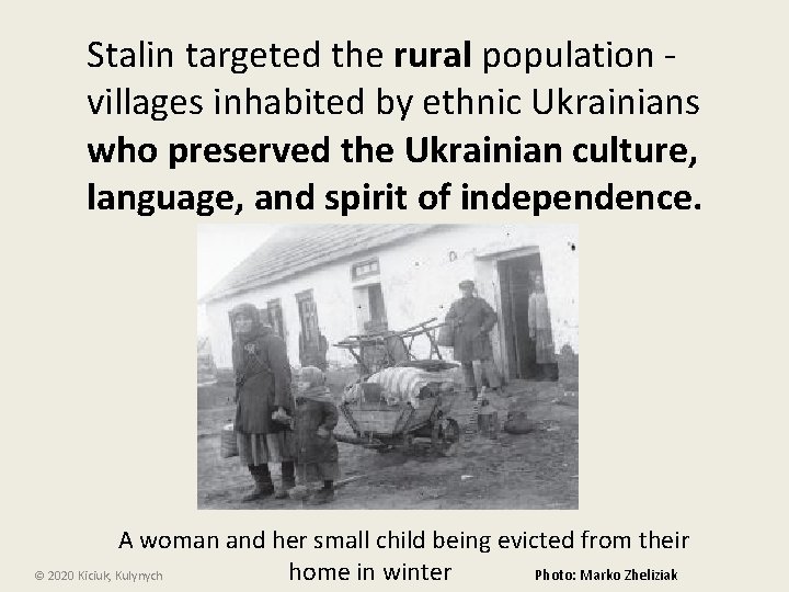 Stalin targeted the rural population villages inhabited by ethnic Ukrainians who preserved the Ukrainian