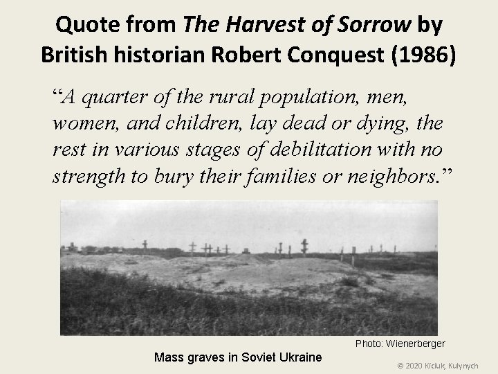 Quote from The Harvest of Sorrow by British historian Robert Conquest (1986) “A quarter
