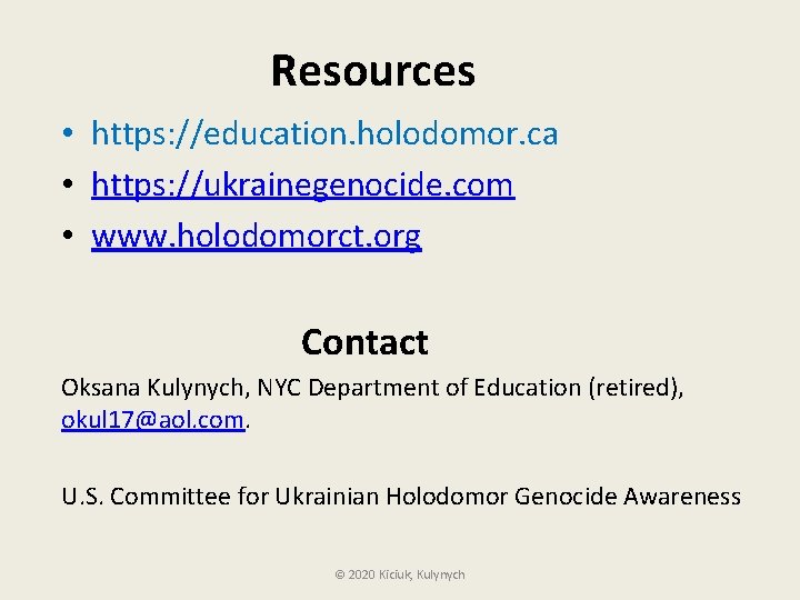 Resources • https: //education. holodomor. ca • https: //ukrainegenocide. com • www. holodomorct. org