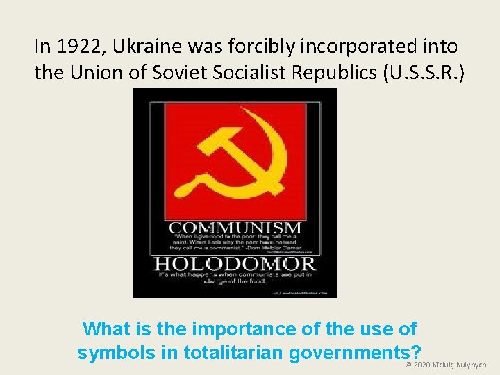 In 1922, Ukraine was forcibly incorporated into the Union of Soviet Socialist Republics (U.