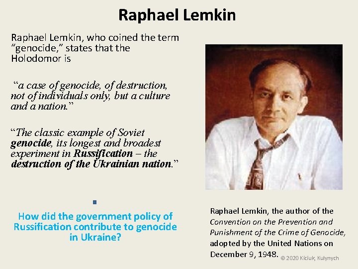 Raphael Lemkin, who coined the term “genocide, ” states that the Holodomor is “a