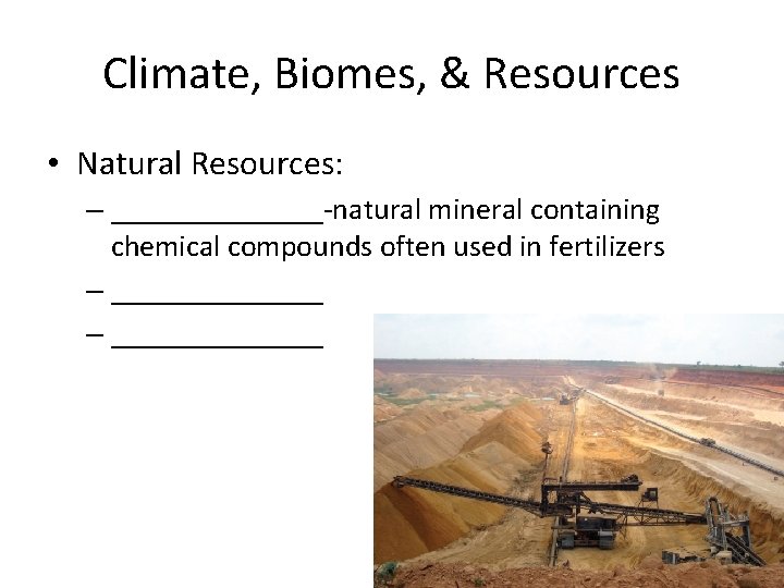 Climate, Biomes, & Resources • Natural Resources: – _______-natural mineral containing chemical compounds often