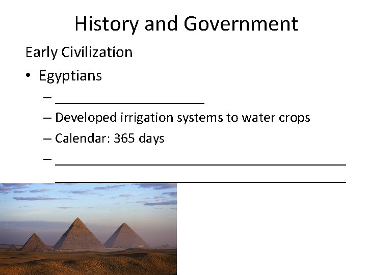 History and Government Early Civilization • Egyptians – ___________ – Developed irrigation systems to