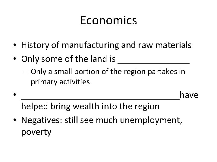 Economics • History of manufacturing and raw materials • Only some of the land