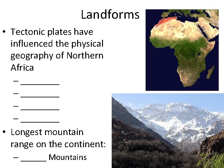 Landforms • Tectonic plates have influenced the physical geography of Northern Africa – _________