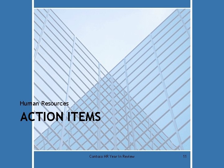 Human Resources ACTION ITEMS Contoso HR Year in Review 11 