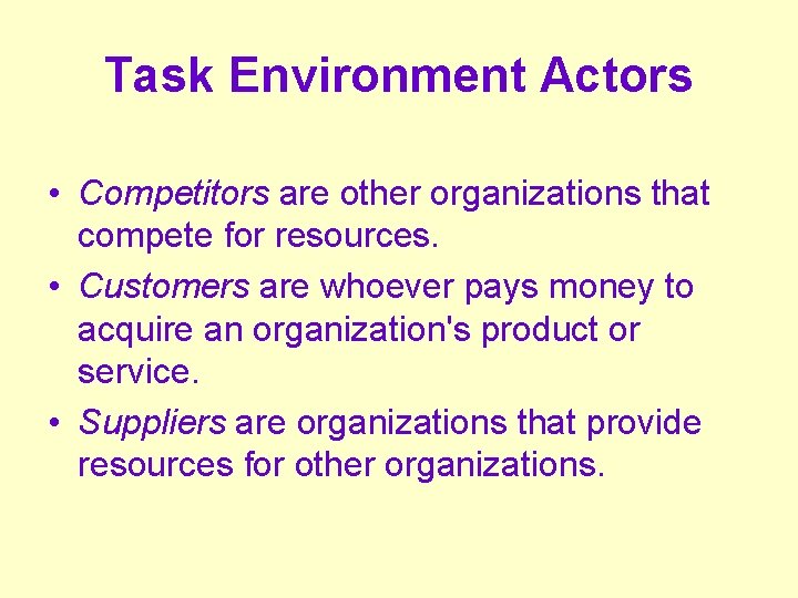 Task Environment Actors • Competitors are other organizations that compete for resources. • Customers