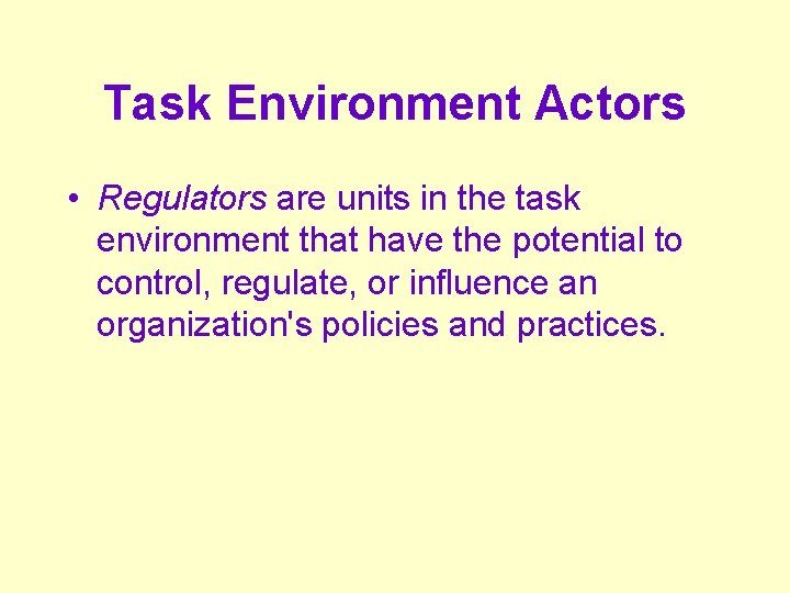 Task Environment Actors • Regulators are units in the task environment that have the