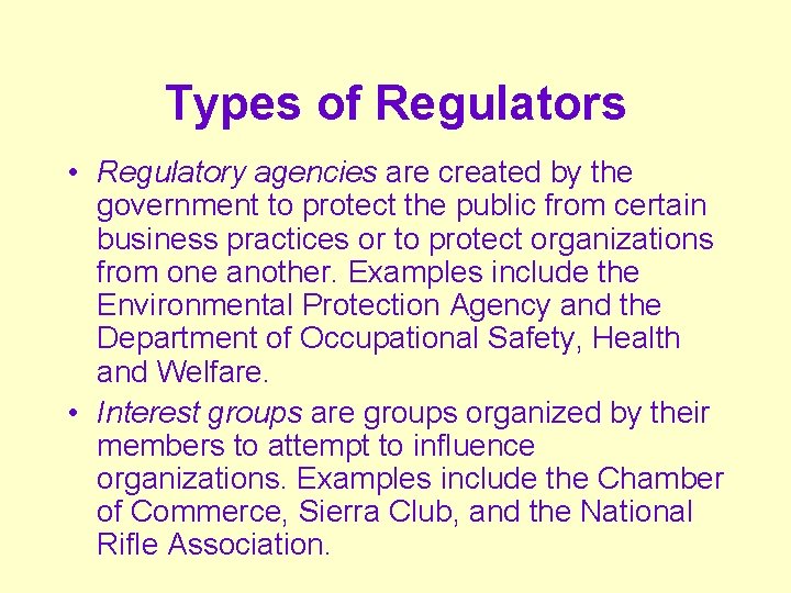 Types of Regulators • Regulatory agencies are created by the government to protect the