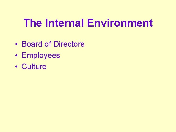 The Internal Environment • Board of Directors • Employees • Culture 