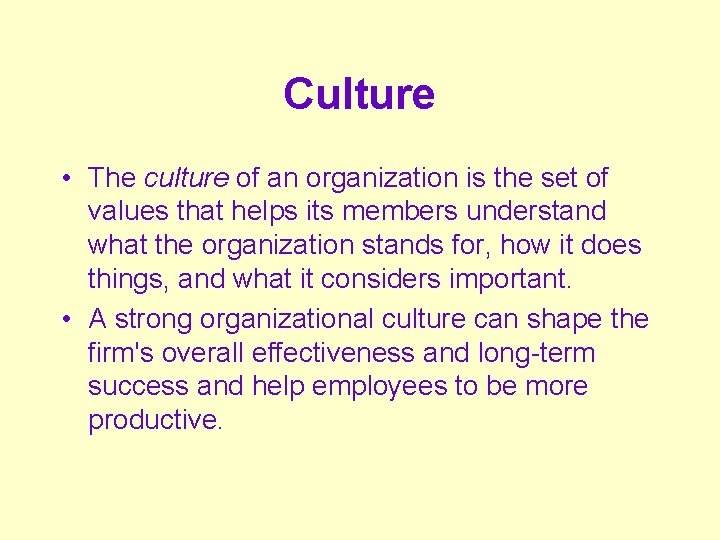 Culture • The culture of an organization is the set of values that helps