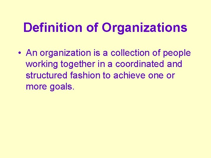 Definition of Organizations • An organization is a collection of people working together in