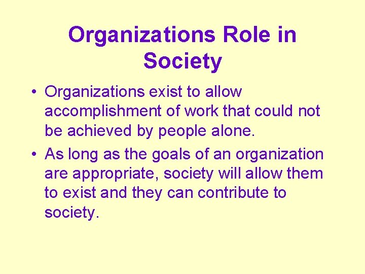 Organizations Role in Society • Organizations exist to allow accomplishment of work that could