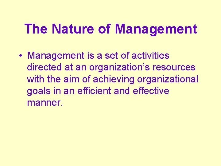 The Nature of Management • Management is a set of activities directed at an