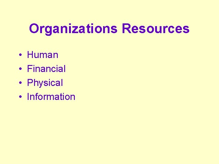 Organizations Resources • • Human Financial Physical Information 