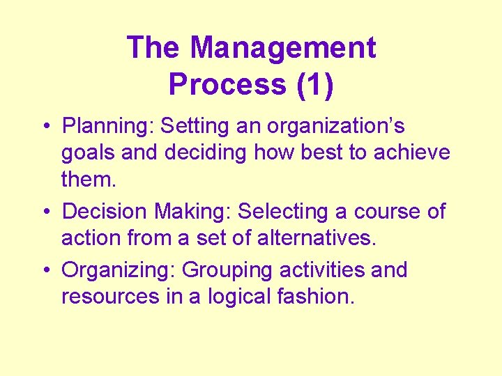The Management Process (1) • Planning: Setting an organization’s goals and deciding how best