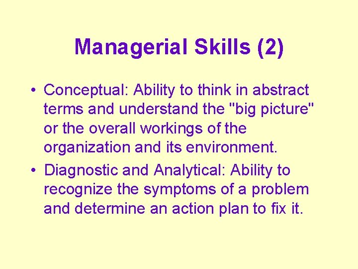 Managerial Skills (2) • Conceptual: Ability to think in abstract terms and understand the