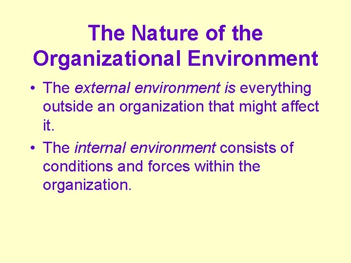 The Nature of the Organizational Environment • The external environment is everything outside an