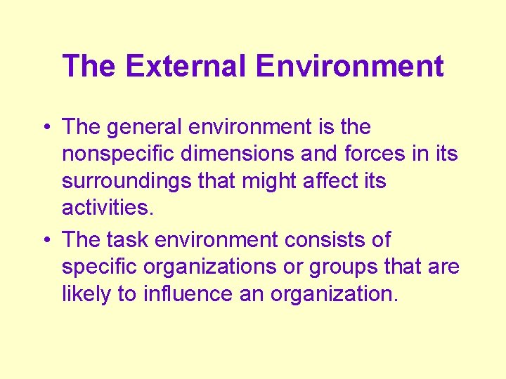 The External Environment • The general environment is the nonspecific dimensions and forces in