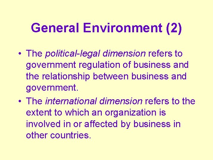 General Environment (2) • The political-legal dimension refers to government regulation of business and