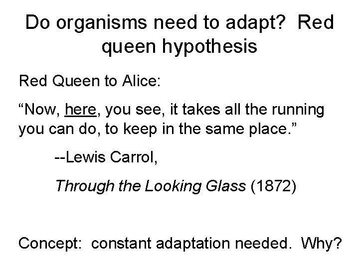 Do organisms need to adapt? Red queen hypothesis Red Queen to Alice: “Now, here,