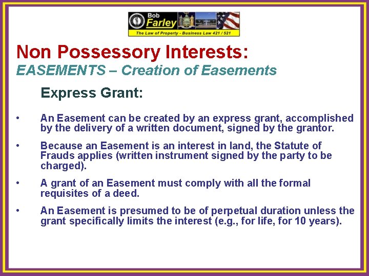 Non Possessory Interests: EASEMENTS – Creation of Easements Express Grant: • An Easement can
