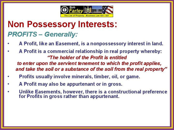 Non Possessory Interests: PROFITS – Generally: • A Profit, like an Easement, is a