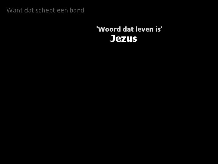 Want dat schept een band 