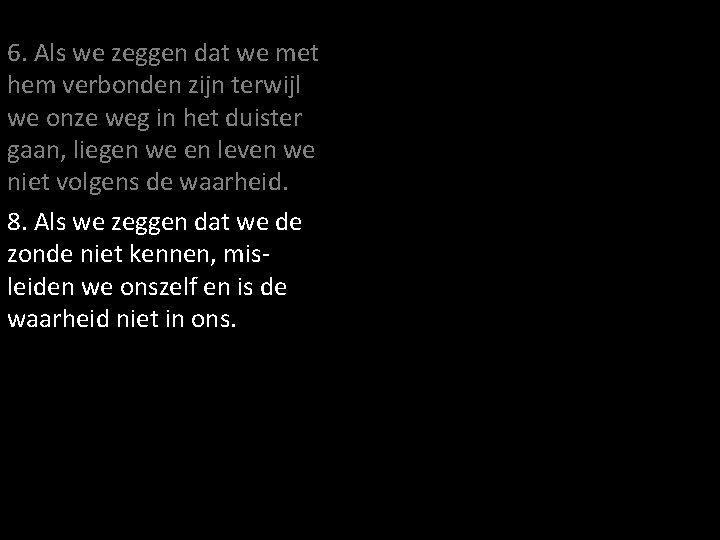 6. Als we zeggen dat we met hem verbonden zijn terwijl we onze weg