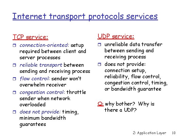 Internet transport protocols services TCP service: r connection-oriented: setup r r required between client