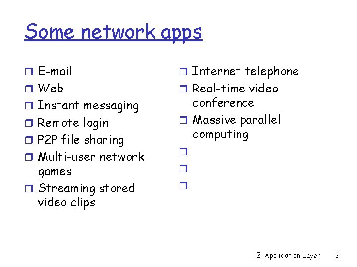 Some network apps r E-mail r Internet telephone r Web r Real-time video r